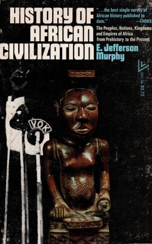 History of African Civilization - The Peoples, Nations, Kingdoms and Empires of Africa from Prehistory to the Present -