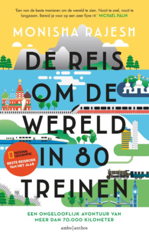 De reis om de wereld in 80 treinen - Een ongelooflijk avontuur van meer dan 70.000 kilometer per trein -