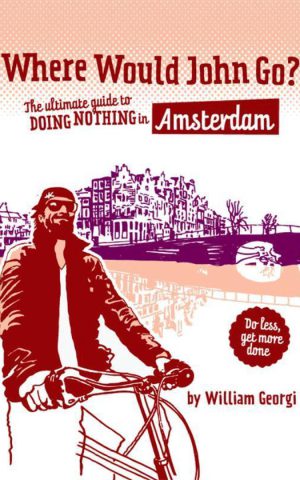 Where Would John Go? - The ultimate guide to doing nothing in Amsterdam -