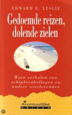 Gedoemde reizen, dolende zielen - Ware verhalen van schipbreukelingen en andere overlevenden -