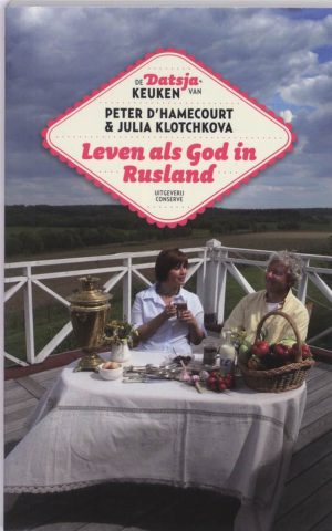Leven als God in Rusland - De Datsja-keuken van Peter D'Hamecourt & Julia Klotchkova -
