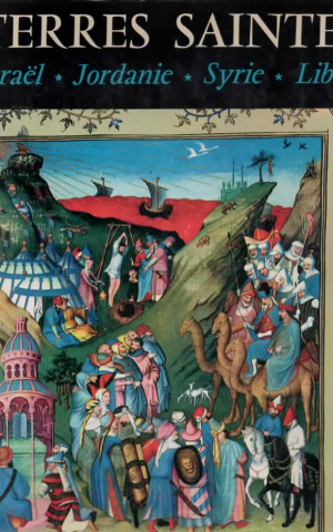 Terres Saintes - Israël * Jordanie * Syrie * Liban - un portrait en couleur -