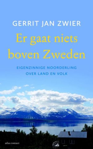 Er gaat niets boven Zweden - Eigenzinnige noorderling over land en volk -