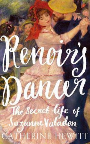 Renoir's Dancer - The Secret Life of Suzanne Valadon -