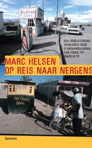 Op reis naar nergens - Een verbijsterende wereldreis door 12 niemandslanden, van Congo tot Ingoesjetië -