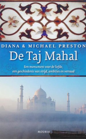 De Taj Mahal - Een monument voor de liefde, een geschiedenis van strijd, ambities en verraad -