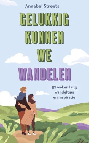 Gelukkig kunnen we wandelen - 52 weken lang wandeltips en inspiratie -