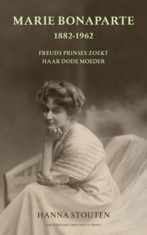 Marie Bonaparte 1882-1962 - Freuds prinses zoekt haar dode moeder -