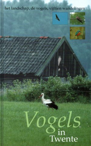 Vogels in Twente - het landschap, de vogels, vijftien wandelingen -