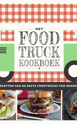 Het Food Truck Kookboek - 40 recepten van de beste foodtrucks van Nederland -