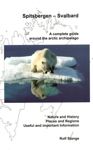 Spitsbergen - Svalbard - A complete guide around the arctic archipelago -