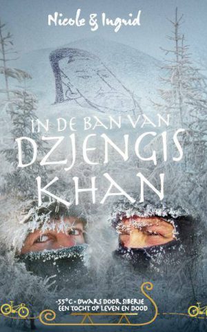 In de ban van Dzjengis Khan - -55º dwars door Siberië, een tocht op leven en dood - Wereldreis-trilogie deel 3 -