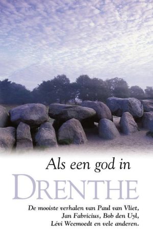 Als een god in Drenthe - De mooiste verhalen van Paul van Vliet, Jan Fabricius, Bob den Uyl, Lévi Weemoedt en vele anderen -