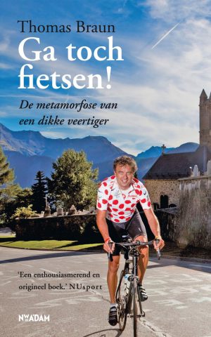 Ga toch fietsen! - De metamorfose van een dikke veertiger -