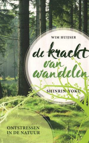 De kracht van wandelen - Shinrin-Yoku - Ontstressen in de natuur -