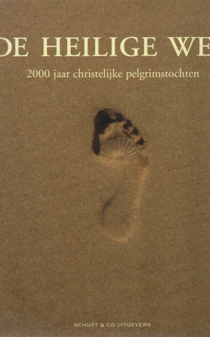 De heilige weg - 2000 jaar christelijke pelgrimstochten -