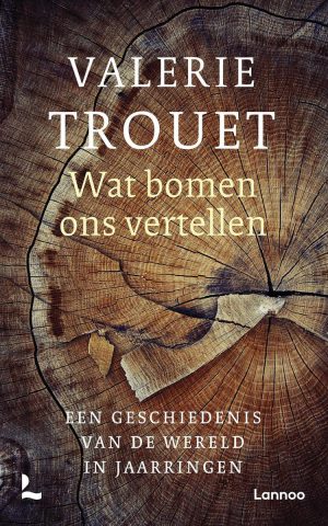 Wat bomen ons vertellen - Een geschiedenis van de wereld in jaarringen -