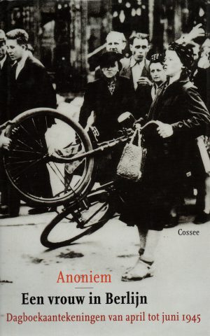 Een vrouw in Berlijn - Dagboekaantekeningen van april tot juni 1945 -