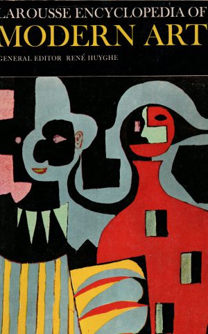 Larousse Encyclopedia of Modern Art - Art and Mankind - from 1800 to the present day -