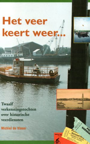 Het veer keert weer ... - Twaalf verkenningstochten over historische veerdiensten -