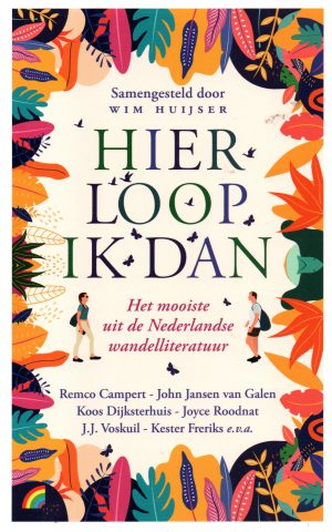 Hier loop ik dan - Het mooiste uit de Nederlandse wandelliteratuur -