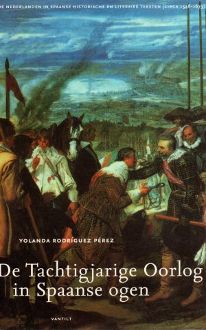 De Tachtigjare Oorlog in Spaanse ogen - De Nederlanden in Spaanse historische en literaire teksten (circa 1548-1673) -