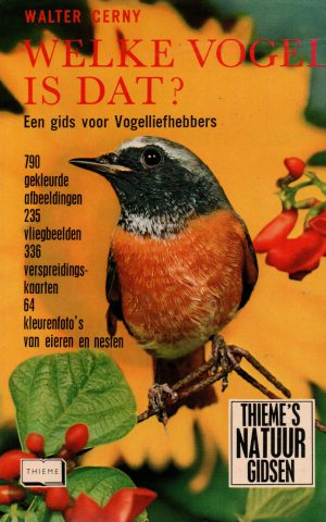 Welke vogel is dat? - Een gids voor Vogelliefhebbers - 790 gekleurde afbeeldingen, 235 vliegbeelden, 336 verspreidingskaarten, 64 kleurenfoto's van eieren en nesten -