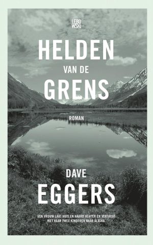 De helden van de grens - roman - Een vrouw laat huis en haard achter en vertrekt met haar twee kinderen naar Alaska -