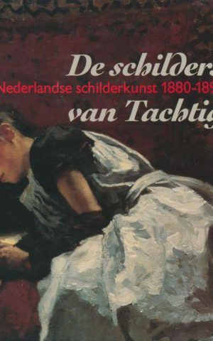 De schilders van Tachtig - Nederlandse schilderkunst 1880-1895 -