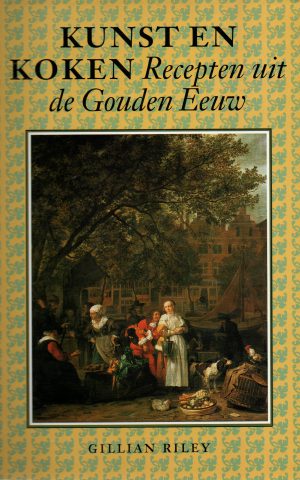 Kunst en koken - Recepten uit de Gouden Eeuw -