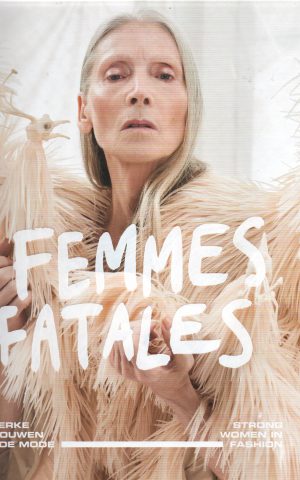 Femmes Fatales - Sterke vrouwen in de mode - Strong Women in Fashion -