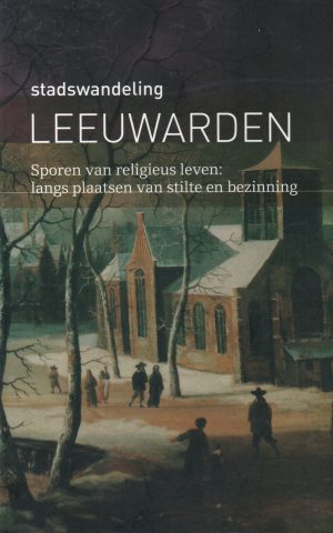 stadswandeling Leeuwarden - Sporen van religieus leven: langs plaatsen van stilte en bezinning -