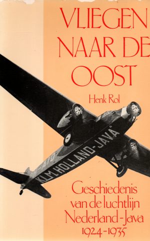 Vliegen naar de Oost - Geschiedenis van de luchtlijn Nederland-Java 1924-1935 -