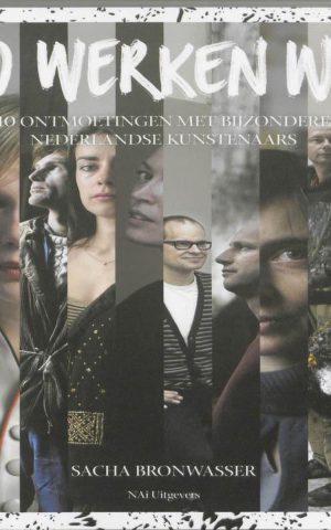 Zo werken wij - 10 ontmoetingen met bijzondere Nederlandse kunstenaars -