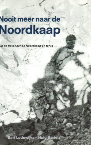 Nooit meer naar de Noordkaap - Op de fiets naar de Noordkaap en terug -