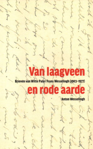 Van laagveen en rode aarde - Brieven van Witte Pater Frans Wesselingh (1903-1977) -