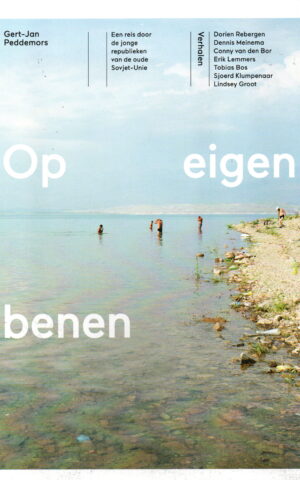 Op eigen benen - Een reis door de jonge republieken van de oude Sovjet-Unie -