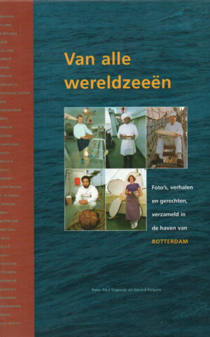 Van alle wereldzeeën - Foto's, verhalen en gerechten, verzameld in de haven van Rotterdam -