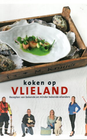 Koken op Vlieland - Recepten van bekende en minder bekende eilanders -