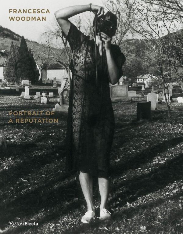 Francesca Woodman - A Portrait of a Reputation -
