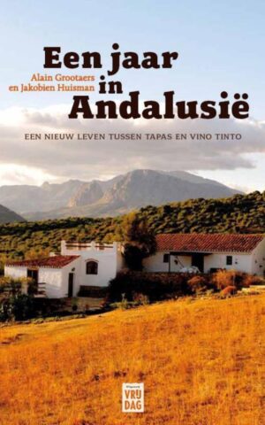 Een jaar in Andalusië - Een nieuw leven tussen tapas en vino tinto -