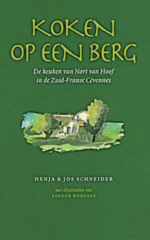 Koken op een berg - De keuken van Nort van Hoof in de Zuid-Franse Cévennes -