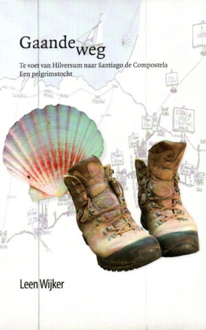Gaandeweg - Te voet van Hilversum naar Santiago de Compostela - Een pelgrimstocht -