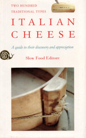 Italian Cheese - A guide to their discovery and appreciation - Two hundred traditional types -