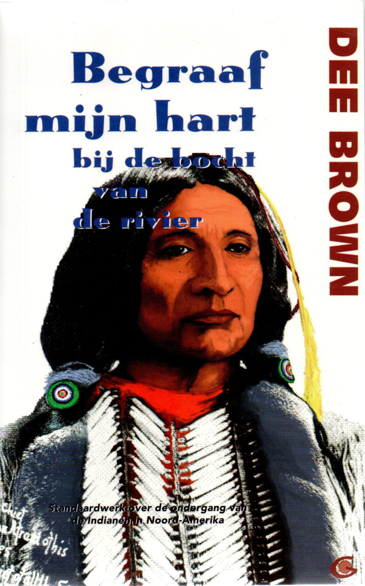 Begraaf mijn hart bij de bocht van de rivier - De ondergang van de Indianen in Noord-Amerika -