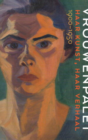 Vrouwenpalet - Haar kunst, haar verhaal - 1900-1950 -