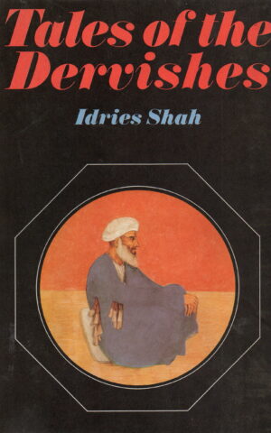 Tales of the Dervishes - Teaching-stories of the Sufi Masters over the past thousand years -