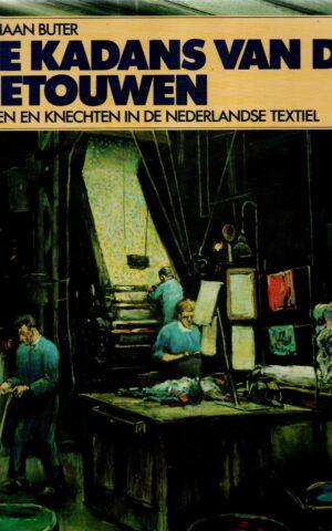 De kadans van de getouwen - Heren en knechten in de Nederlandse textiel -