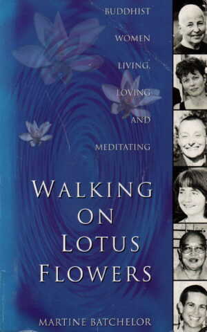 Walking on lotus flowers - Buddhist women living, loving and meditating -
