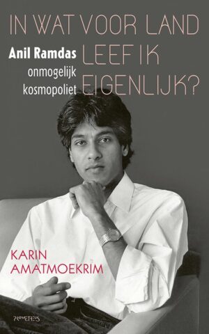 In wat voor land leef ik eigenlijk? - Anil Ramdas, onmogelijk kosmopoliet -